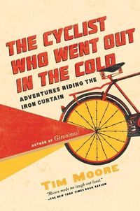 Bild vom Artikel The Cyclist Who Went Out in the Cold: Adventures Riding the Iron Curtain vom Autor Tim Moore