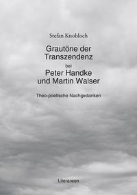 Bild vom Artikel Grautöne der Transzendenz bei Peter Handke und Martin Walser vom Autor Stefan Knobloch