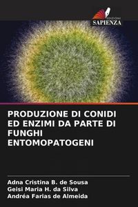 Produktbild: Produzione Di Conidi Ed Enzimi Da Parte Di Funghi Entomopatogeni