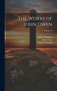 Produktbild: The Works of John Owen; Volume 12