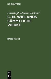 Produktbild: C. M. Wielands S&auml;mmtliche Werke. Band 42/43