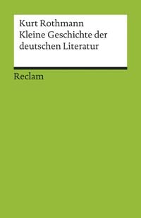 Kleine Geschichte der deutschen Literatur Kurt Rothmann