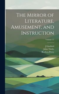 Produktbild: The Mirror of Literature, Amusement, and Instruction; Volume 17