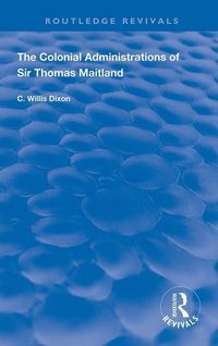 Produktbild: Dixon, C: The Colonial Administrations of Sir Thomas Maitlan