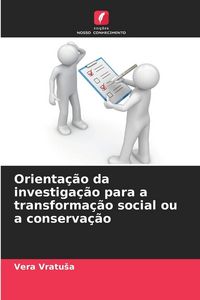 Produktbild: Orienta&ccedil;&atilde;o da investiga&ccedil;&atilde;o para a transforma&ccedil;&atilde;o social ou a conserva&ccedil;&atilde;o