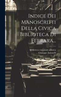 Produktbild: Indice Dei Manoscritti Della Civica Biblioteca Di Ferrara...