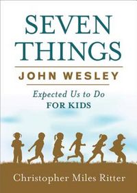 Produktbild: Seven Things John Wesley Expected Us to Do for Kids