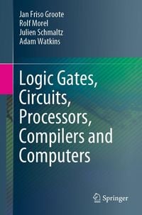 Produktbild: Logic Gates, Circuits, Processors, Compilers and Computers