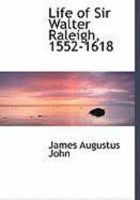 Produktbild: Life of Sir Walter Raleigh, 1552-1618
