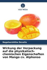 Produktbild: Wirkung der Verpackung auf die physikalisch-chemischen Eigenschaften von Mango cv. Alphonso