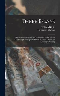 Produktbild: Three Essays: on Picturesque Beauty, on Picturesque Travel and on Sketching Landscape: to Which is Added a Poem, on Landscape Painti