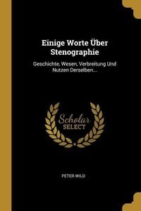 Produktbild: Einige Worte &Uuml;ber Stenographie: Geschichte, Wesen, Verbreitung Und Nutzen Derselben...