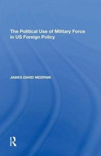 Produktbild: Meernik, J: The Political Use of Military Force in US Foreig