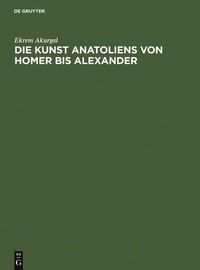 Produktbild: Die Kunst Anatoliens von Homer bis Alexander