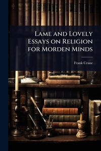 Produktbild: Lame and Lovely Essays on Religion for Morden Minds
