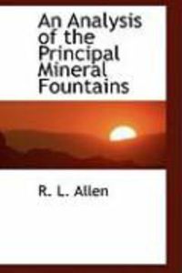 Bild vom Artikel An Analysis of the Principal Mineral Fountains vom Autor R. L. Allen