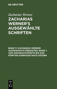 Produktbild: Zacharias Werner ausgew&auml;hlte Predigten, Band 1: Vom Weihnachtsfeste bis zum f&uuml;nften Sonntage nach Ostern