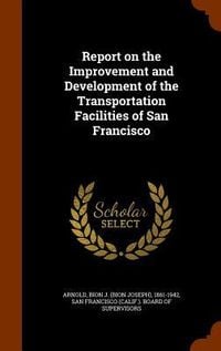 Produktbild: Report on the Improvement and Development of the Transportation Facilities of San Francisco