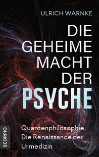 Bild vom Artikel Die geheime Macht der Psyche vom Autor Ulrich Warnke