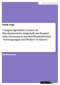 Produktbild: Computergest&uuml;tztes Lernen im Physikunterricht, dargestellt am Beispiel einer Lernsequenz aus dem Themenbereich "Schwingungen und Wellen" (9. Klasse)