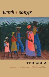 Bild vom Artikel Work Songs vom Autor Ted Gioia