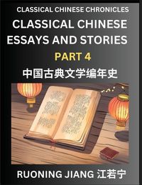 Produktbild: Classical Chinese Essays and Stories (Part 4)- Classical Chinese Chronicles, Reading Interesting Wen Yan Wen Classical Style of Writing with Short Paragraphs and explanations; Learn Mandarin Chinese by Reading Classical Chinese Literature
