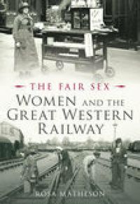 Produktbild: The Fair Sex: Women and the Great Western Railway