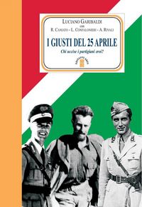Produktbild: I giusti del 25 aprile. Chi uccise i partigiani eroi?