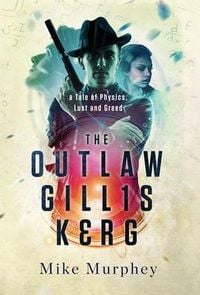 Produktbild: The Outlaw Gillis Kerg ... Physics, Lust and Greed Series, Book 4
