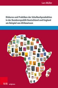 Produktbild: Diskurse und Praktiken der Schulbuchproduktion in der Bundesrepublik Deutschland und England am Beispiel von Afrikawissen