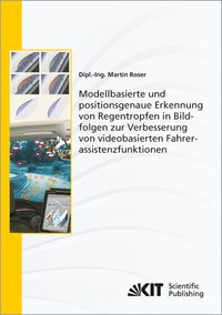 Produktbild: Modellbasierte und positionsgenaue Erkennung von Regentropfen in Bildfolgen zur Verbesserung von videobasierten Fahrerassistenzfunktionen