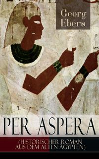 Bild vom Artikel Per aspera (Historischer Roman aus dem alten Ägypten) vom Autor Georg Ebers