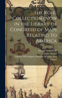 Produktbild: ...The Kohl Collection (Now in the Library of Congress) of Maps Relating to America