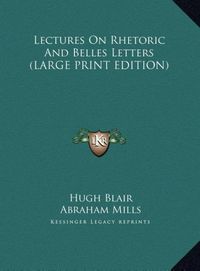 Produktbild: Lectures On Rhetoric And Belles Letters (LARGE PRINT EDITION)