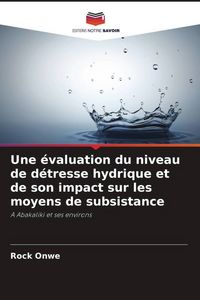 Produktbild: Une &eacute;valuation du niveau de d&eacute;tresse hydrique et de son impact sur les moyens de subsistance