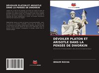 Produktbild: D&eacute;voiler Platon Et Arisotle Dans La Pens&eacute;e De Dworkin