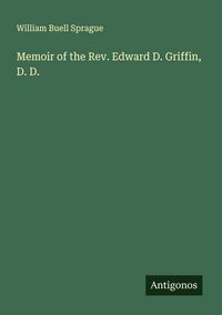 Produktbild: Memoir of the Rev. Edward D. Griffin, D. D.