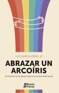 Produktbild: Abrazar un arco&iacute;ris. Acompa&ntilde;ar como Iglesia a personas de diversidad sexual.