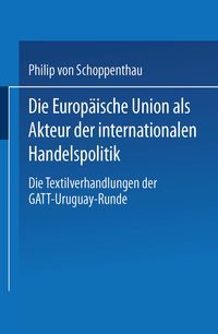 Produktbild: Die Europ&auml;ische Union als Akteur der internationalen Handelspolitik