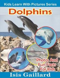 Produktbild: Dolphins Photos and Fun Facts for Kids (Kids Learn With Pictures, #9)