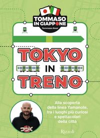 Produktbild: Tokyo in treno. Alla scoperta della linea Yamanote, tra i luoghi pi&ugrave; curiosi e spettacolari della citt&agrave;