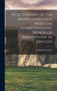 Produktbild: A Dictionary of the Manks Language, With the Corresponding Words or Explantions in English