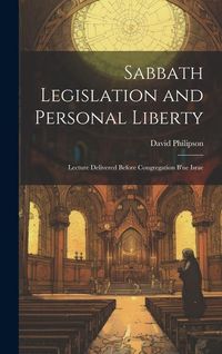 Produktbild: Sabbath Legislation and Personal Liberty: Lecture Delivered Before Congregation B'ne Israe