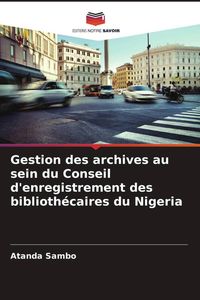 Produktbild: Gestion des archives au sein du Conseil d'enregistrement des biblioth&eacute;caires du Nigeria