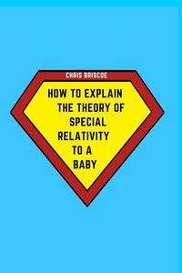 Produktbild: How to Explain the Theory of Special Relativity to a Baby