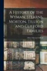Produktbild: A History of the Wyman, Stearns, Morton, Tillson and Clifford Families