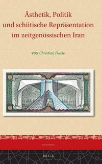 Produktbild: &Auml;sthetik, Politik und schiitische Repr&auml;sentation im zeitgen&ouml;ssischen Iran