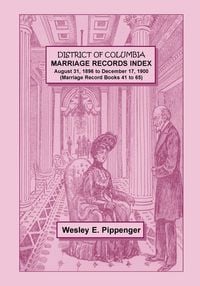 Produktbild: District of Columbia Marriage Records Index, August 31, 1896 to December 17, 1900 (Marriage Record Books 41 to 65)