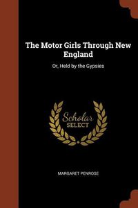 Produktbild: The Motor Girls Through New England: Or, Held by the Gypsies