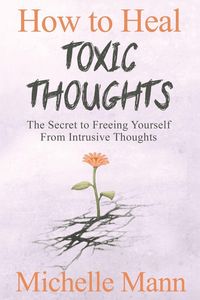 Produktbild: How to Heal Toxic Thoughts & Stop Negative Thinking
